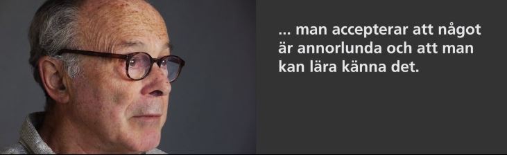 En man och texten ...man accepterar att något är annorlunda och att man kan lära känna det.